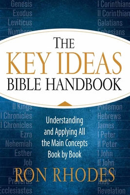 The Key Ideas Bible Handbook: Understanding and Applying All the Main Concepts Book by Book - Rhodes, Ron, Dr.
