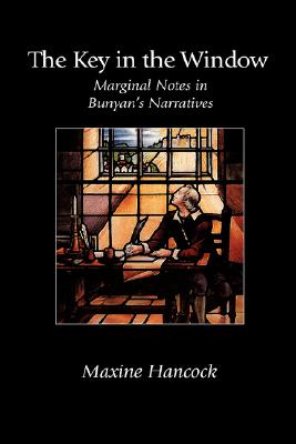 The Key in the Window: Marginal Notes in Bunyan's Narratives - Hancock, Maxine, Ms., B.Ed., M.A., PH.D.