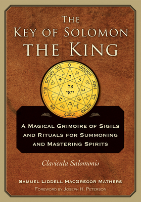 The Key of Solomon the King: Clavicula Salomonis - Mathers, S L MacGregor, and Peterson, Joseph (Foreword by)