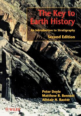The Key to Earth History: An Introduction to Stratigraphy - Doyle, Peter, and Bennett, Matthew R, and Baxter, Alistair N