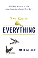 The Key to Everything: Unlocking the Secret to Why Some People Succeed and Others Don't