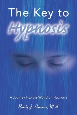 The Key to Hypnosis: A Journey Into the World of Hypnosis - Hartman, Randy J