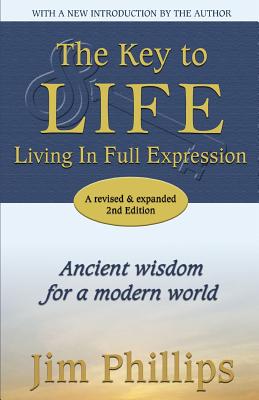 The Key to LIFE: Living In Full Expression - Phillips, Jim