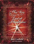 The Key to Living the Law of Attraction: The Secret to Creating the Life of Your Dreams