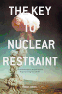 The Key to Nuclear Restraint: The Swedish Plans to Acquire Nuclear Weapons During the Cold War