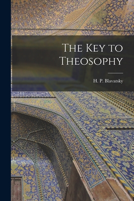 The Key to Theosophy - Blavatsky, H P