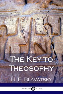 The Key to Theosophy - Blavatsky, H P