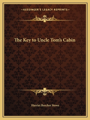 The Key to Uncle Tom's Cabin - Stowe, Harriet Beecher, Professor