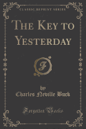 The Key to Yesterday (Classic Reprint)