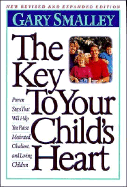 The Key to Your Child's Heart - Smalley, Gary, Dr., and Thomas Nelson Publishers