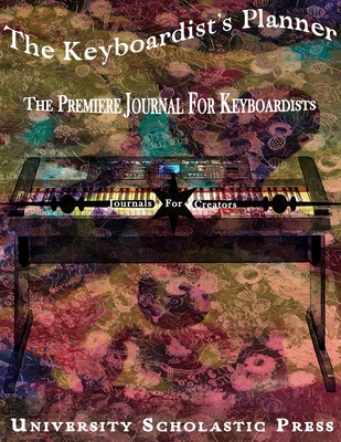 The Keyboardist's Planner: The Premiere Journal For Keyboardists - Creators, Journals for, and Press, University Scholastic