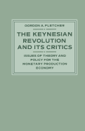 The Keynesian Revolution and Its Critics: Issues of Theory and Policy for the Monetary Production Economy