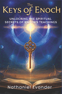 The Keys of Enoch: Unlocking the Spiritual Secrets of Enoch's Teachings