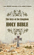 The Keys of the Kingdom Holy Bible: A new ORGANIC restoration of the original scriptures