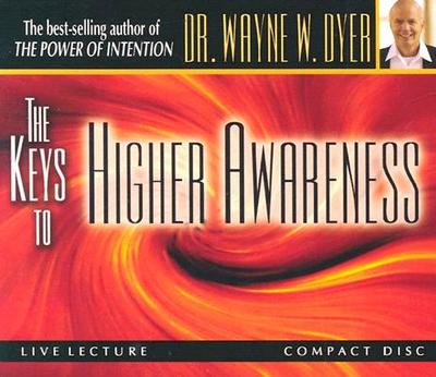 The Keys to Higher Awareness - Dyer, Wayne W, Dr.