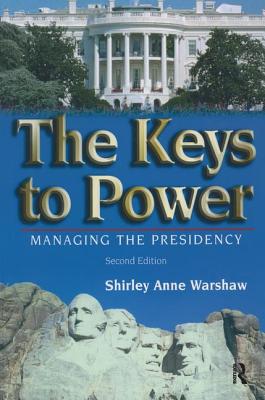 The Keys to Power: Managing the Presidency - Warshaw, Shirley Anne