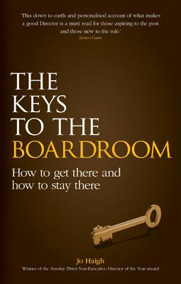 The Keys to the Boardroom: How to Get There and How to Stay There - Haigh, Jo