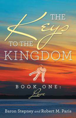 The Keys To The Kingdom: Book One: Love - Stepney, Baron, and Paris, Robert M