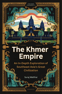 The Khmer Empire: An In-Depth Exploration of Southeast Asia's Great Civilization