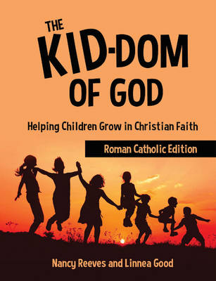 The Kid-Dom of God Roman Catholic Edition: Helping Children Grow in Christian Faith - Reeves, Nancy, and Good, Linnea