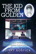 The Kid from Golden: From the Cotton Fields of Mississippi to NASA Mission Control and Beyond (Second Edition)
