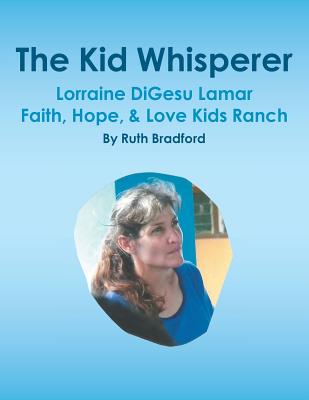 The Kid Whisperer: Lorraine DiGesu Lamar Faith, Hope, & Love Kids Ranch - Bradford, Ruth