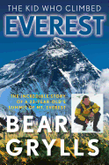 The Kid Who Climbed Everest: The Incredible Story Of A 23-Year-Old's Summit Of Mt. Everest