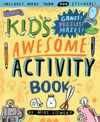 The Kid's Awesome Activity Book: Games! Puzzles! Mazes! and More! - Lowery, Mike