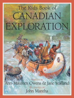 The Kids Book of Canadian Exploration - Owens, Ann-Maureen, and Yealland, Jane