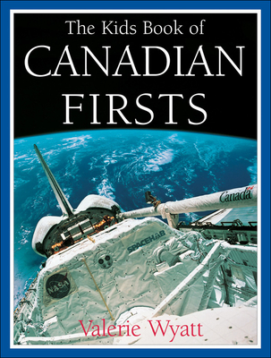 The Kids Book of Canadian Firsts - Wyatt, Valerie