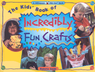 The Kids' Book of Incredibly Fun Crafts