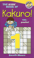The Kids' Book of Kakuro! 1