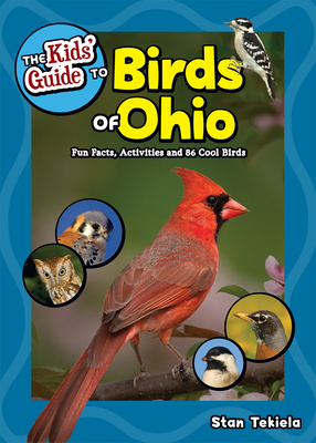 The Kids' Guide to Birds of Ohio: Fun Facts, Activities and 86 Cool Birds - Tekiela, Stan