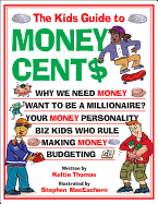 The Kids Guide to Money Cent$ - Thomas, Keltie, and Maceachern, Steve