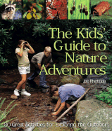 The Kids' Guide to Nature Adventures: 80 Great Activities for Exploring the Outdoors - Rhatigan, Joe