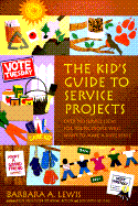 The Kid's Guide to Service Projects: Over 500 Service Ideas for Young People Who Want to Make a Difference - Lewis, Barbara A