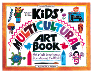 The Kids' Multicultural Art Book: Art and Craft Experiences from Around the World