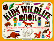 The Kids' Wildlife Book: Exploring Animal Worlds Through Indoor/Outdoor Experiences