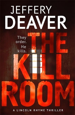 The Kill Room: Lincoln Rhyme Book 10 - Deaver, Jeffery