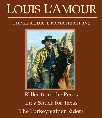 The Killer from the Pecos/Lit a Shuck for Texas/The Turkeyfeather Riders - L'Amour, Louis, and Dramatization (Read by)