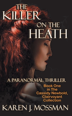 The Killer on the Heath: The Cassidy Newbold, Clairvoyant Collection Book 1 - Mossman, Karen J, and Northup, J M (Editor)