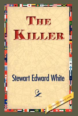 The Killer - White, Stewart Edward, and 1stworld Library (Editor)