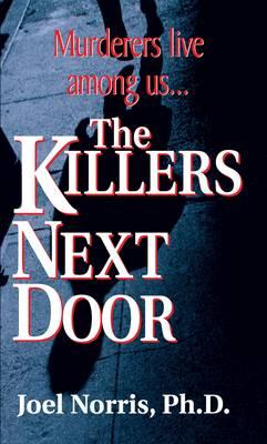 The Killers Next Door - Norris, Joel, and Birnes, William J (Revised by)