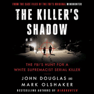 The Killer's Shadow Lib/E: The Fbi's Hunt for a White Supremacist Serial Killer