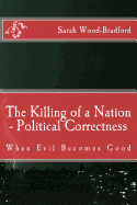 The Killing of a Nation - Political Correctness: When Evil Becomes Good