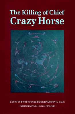 The Killing of Chief Crazy Horse - Clark, Robert A, MD (Editor)