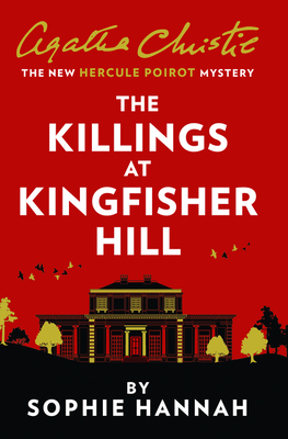 The Killings at Kingfisher Hill: The New Hercule Poirot Mystery - Hannah, Sophie, and Christie, Agatha (Creator)