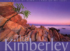 The Kimberley: Tierra De Mi Alma - Land of My Soul