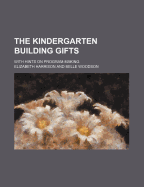 The Kindergarten Building Gifts with Hints on Program Making