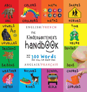 The Kindergartener's Handbook: Bilingual (English / French) (Anglais / Franais) ABC's, Vowels, Math, Shapes, Colors, Time, Senses, Rhymes, Science, and Chores, with 300 Words that every Kid should Know: Engage Early Readers: Children's Learning Books